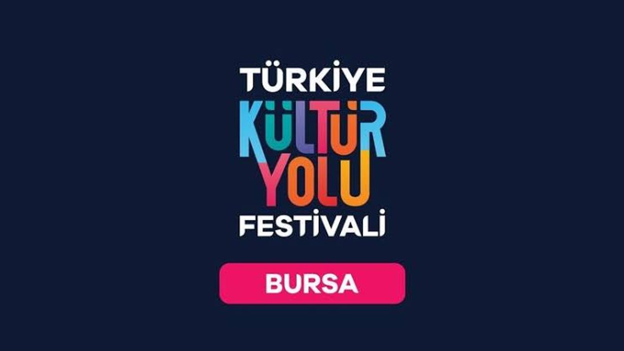 Türkiye Kültür Yolu Festivali Bursa’da başladı: Sanat ve kültürle dolu 9 gün