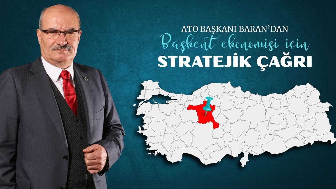 ATO başkanı Baran'dan başkent ekonomisi için stratejik çağrı
