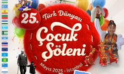 25. Türk Dünyası Çocuk Şöleni İstanbul’da başlıyor