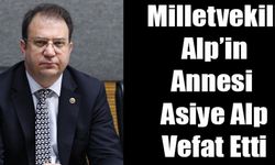 CHP Kars Milletvekili İnan Akgün Alp'in Annesi Asiye Alp vefat etti