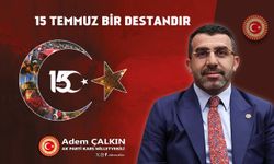 Kars Milletvekili Adem Çalkın, "15 Temmuz hain darbe girişimi, asla unutulmayacak, unutturulmayacaktır"
