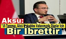 "15 Temmuz, Gözü Mukaddes Vatanımızda Olanlar İçin Bir İbrettir"