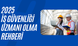 2025 İş Güvenliği Uzmanı olma rehberi