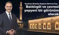 Başkan Kuş: Balıklıgöl ve çevresi yepyeni bir görünüm alacak