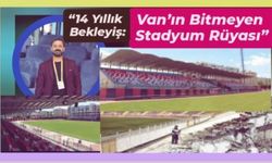 14 yıllık bekleyiş: Van’ın bitmeyen stadyum rüyası
