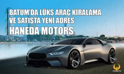 Batum'da lüks araç kiralama ve satışta yeni adres: Haneda Motors
