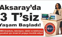 Aksaray’da 3 T’siz yaşam başladı!