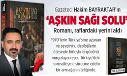 “Aşkın Sağı Solu” raflarda: Gazeteci Hakan Bayraktar’dan 1970’lere uzanan edebi yolculuk