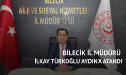 Bilecik İl Müdürü İlkay Türkoğlu Aydın’a atandı