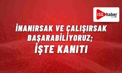 İnanırsak ve Çalışırsak Başarabiliyoruz; İşte Kanıtı