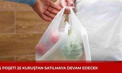 Alışveriş poşeti 25 kuruştan satılmaya devam edecek