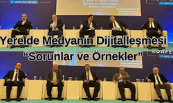 Yerelde Medyanın Dijitalleşmesi  “Sorunlar ve Örnekler”