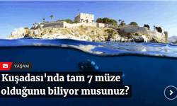 Kuşadası'nda tam 7 müze olduğunu biliyor musunuz