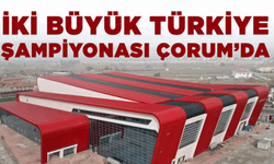 İKİ Büyük Türkiye Şampiyonası Çorum’da Yapılacak