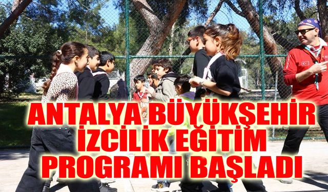 Antalya Büyükşehir izcilik eğitim programı başladı