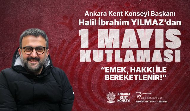 AKK Başkanı Yılmaz'dan 1 Mayıs mesajı: Emek hakkıyla değerlenir!