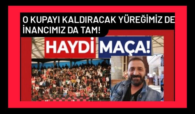 Kayseri'deki o kupayı kaldıracak yüreğimiz de, inancımız da tam!