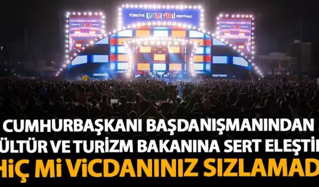 Başdanışmandan Bakan Ersoy’a festival tepkisi: “Vicdanınız sızlamadı mı?”