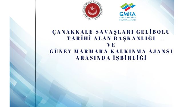 Çanakkale Savaşları Gelibolu Tarihi Alan Başkanlığı ve Güney Marmara Kalkınma Ajansı arasında iş birliği