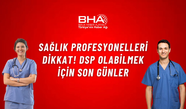 Sağlık profesyonelleri dikkat! DSP olabilmek için son günler