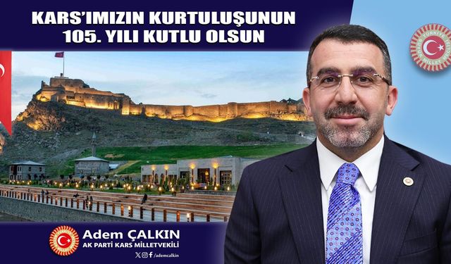Kars Milletvekili Adem Çalkın, Gazi Kars’ın kurtuluşunun 105. yılını kutladı