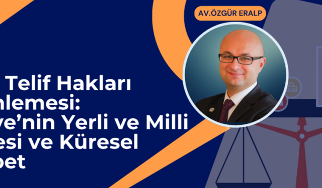Dijital telif düzenlemesi: Türkiye’den yerli ve milli hamle