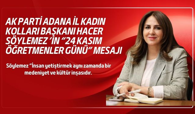 AK Parti Adana İl Kadın Kolları Başkanı Hacer Söylemez’den “24 Kasım Öğretmenler Günü” mesajı