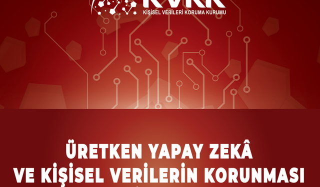 KVKK "Üretken Yapay Zekâ ve Kişisel Verilerin Korunması Rehberi"ni yayımladı