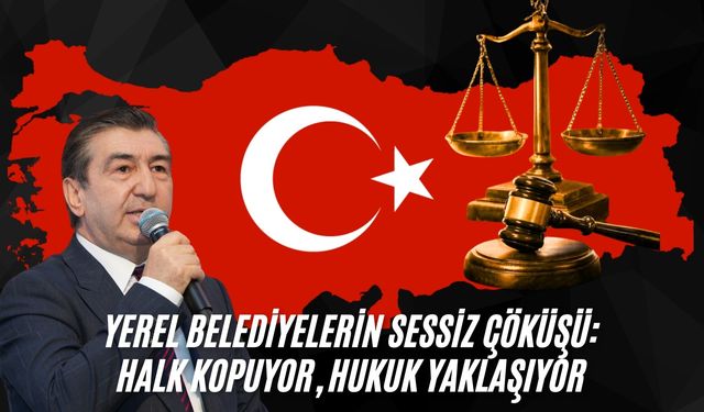 Yalçınkaya:"Yerel Belediyelerin Sessiz Çöküşü: Halk Kopuyor, Hukuk Yaklaşıyor"