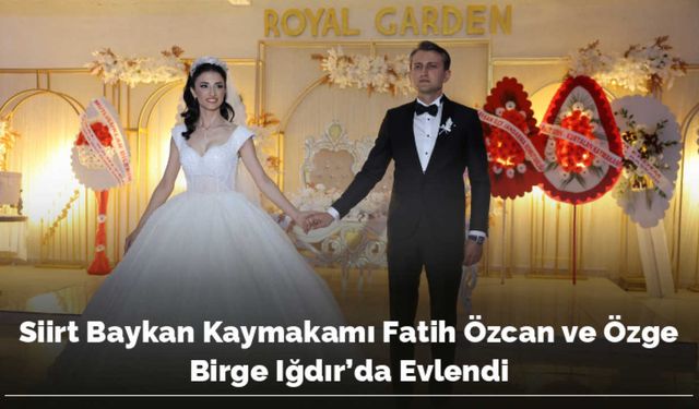 Siirt Baykan Kaymakamı Fatih Özcan ve Özge Birge Iğdır'da Evlendi