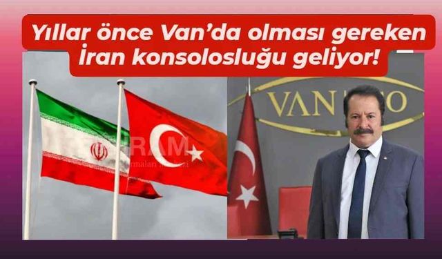 Yıllar önce Van’da olması gereken İran konsolosluğu Van'a geliyor!