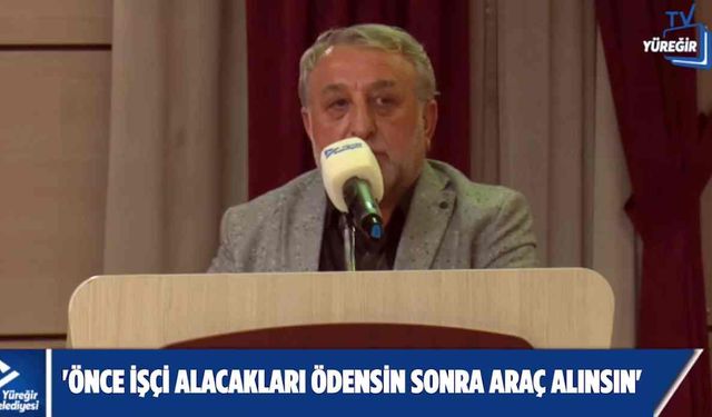 İrfan Sancaklı; 'Önce işçi alacakları ödensin sonra araç alınsın'