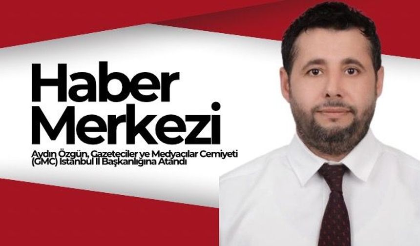 Gazeteciler ve Medyacılar Cemiyeti İstanbul İl Başkanlığına Aydın Özgün atandı