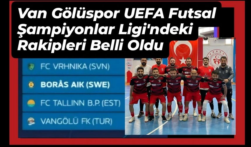 Van Gölüspor'un UEFA Futsal Şampiyonlar Ligi'ndeki rakipleri belli oldu