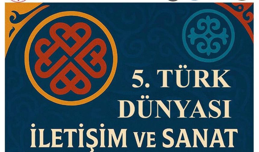 V. Uluslararası Türk Dünyası İletişim ve Sanat Sempozyumu Kasım 2025’te Kazakistan’da gerçekleşecek