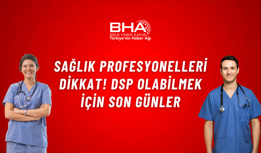 Sağlık profesyonelleri dikkat! DSP olabilmek için son günler