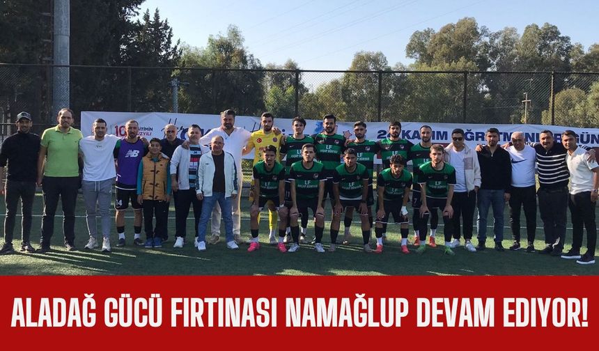 Aladağ Gücü fırtınası namağlup devam ediyor!