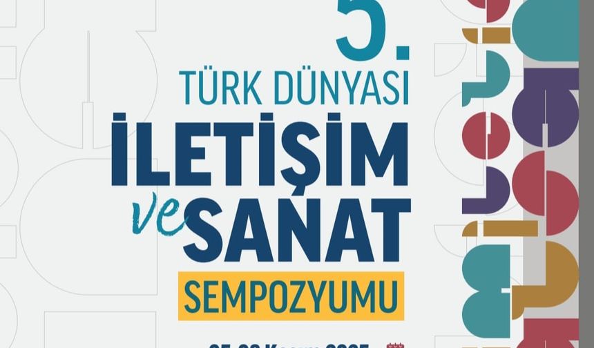 V. Uluslararası Türk Dünyası İletişim ve Sanat Sempozyumu Kazakistan'da Düzenlenecek