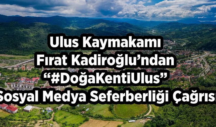 Ulus Kaymakamı’ndan sosyal medya çağrısı: “#DoğaKentiUlus ile tanıtıma destek olun”
