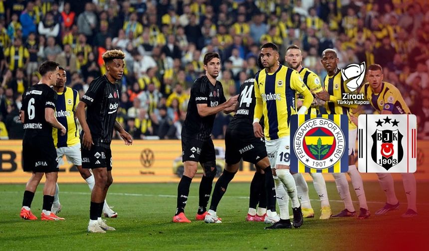 Fenerbahçe ile Beşiktaş Türkiye Kupası’nda karşı karşıya