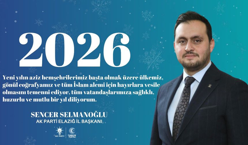 AK Parti Elazığ İl Başkanı Sencer Selmanoğlu'ndan yeni yıl mesajı