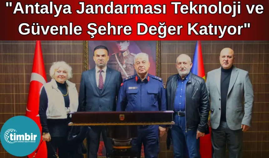 TİMBİR Antalya Temsilcisi Şahin: "Antalya jandarması teknoloji ve güvenle şehre değer katıyor"