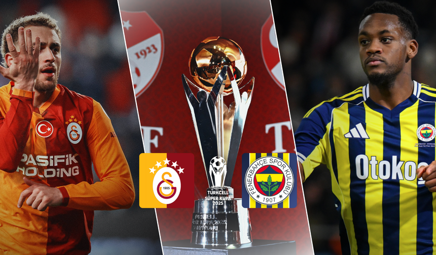 Olimpiyat Stadı’nda dev final: Süper Kupa’da derbi günü