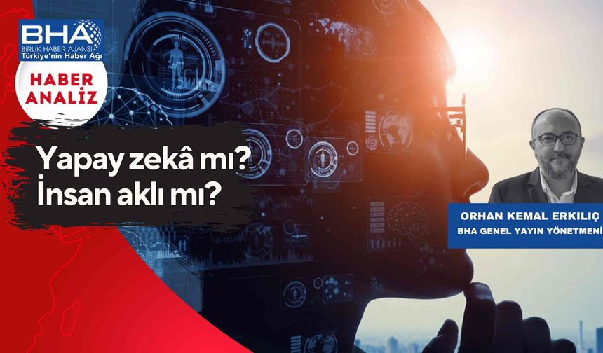 Yapay zekâ mı? İnsan aklı mı?